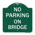 Signmission Designer Series Sign-No Parking on Bridge, Green & White Aluminum Sign, 18" x 18", GW-1818-23699 A-DES-GW-1818-23699
